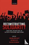  - Reconstructing Solidarity - Labour Unions, Precarious Work, and the Politics of Institutional Change in Europe