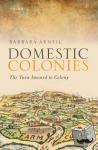 Arneil, Barbara (Professor and Head of the Political Science Department, Professor and Head of the Political Science Department, University of British Columbia) - Domestic Colonies - The Turn Inward to Colony