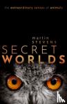 Stevens, Martin (University of Exeter, University of Exeter, Professor of Sensory and Evolutionary Ecology, University of Exeter) - Secret Worlds - The extraordinary senses of animals