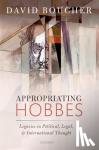 Boucher, David (Professor of Philosophy and International Relations, Professor of Philosophy and International Relations, Cardiff University) - Appropriating Hobbes - Legacies in Political, Legal, and International Thought