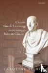Bishop, Caroline (Assistant Professor of Classics, Assistant Professor of Classics, Texas Tech University) - Cicero, Greek Learning, and the Making of a Roman Classic