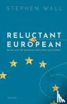 Wall, Stephen (former member of the British Diplomatic Service) - Reluctant European - Britain and the European Union from 1945 to Brexit