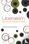 Quong, Jonathan (Professor of Philosophy and Law - Liberalism without Perfection