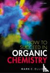 Elliott, Mark C. (Senior Lecturer in Organic Chemistry and Deputy Director of Learning and Teaching, Senior Lecturer in Organic Chemistry and Deputy Director of Learning and Teaching, School of Chemistry, Cardiff University) - How to Succeed in Organic Chemistry