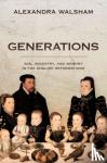 Walsham, Alexandra (Professor of Modern History - Generations - Age, Ancestry, and Memory in the English Reformations