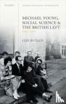 Lise (Lecturer in Modern History, Lecturer in Modern History, University of London) Butler - Michael Young, Social Science, and the British Left, 1945-1970