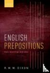 Dixon, R. M. W. (Adjunct Professor, Adjunct Professor and Deputy Director of the Language and Culture Research Centre, James Cook University) - English Prepositions - Their Meanings and Uses