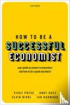 Pryce, Vicky (Visiting Professor, Visiting Professor, Birmingham City University and King's Collee, London), Ross, Andy (Visiting Professor, Visiting Professor, Birkbeck, University of London and Loughborough University) - How to be a Successful Economist