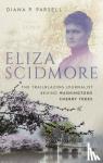 Parsell, Diana P. (Independent writer and editor, Independent writer and editor) - Eliza Scidmore - The Trailblazing Journalist Behind Washington's Cherry Trees