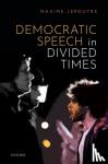 Lepoutre, Maxime (Lecturer in Political Theory, Lecturer in Political Theory, Department of Politics and International Relations, University of Reading) - Democratic Speech in Divided Times