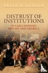 Levack, Prof Brian P. (John E. Green Regents Professor Emeritus in History, John E. Green Regents Professor Emeritus in History, University of Texas at Austin) - Distrust of Institutions in Early Modern Britain and America