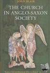 Blair, John (Fellow and Praelector in History at The Queen's College, University of Oxford) - The Church in Anglo-Saxon Society