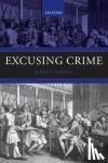 Horder, Jeremy (Law Commissioner for England and Wales; and Professor of Criminal Law, Porjes Trust Fellow, Worcester College, University of Oxford) - Excusing Crime