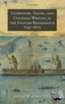 Hadfield, Andrew (English Department, University of Sussex) - Literature, Travel, and Colonial Writing in the English Renaissance, 1545-1625