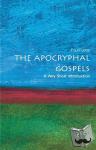 Foster, Paul (Lecturer in New Testament Literature, Language and Theology, University of Edinburgh) - The Apocryphal Gospels: A Very Short Introduction - A Very Short Introduction