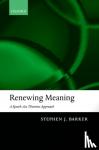 Barker, Stephen J (, Department of Philosophy, University of Nottingham) - Renewing Meaning - A Speech-Act Theoretic Approach