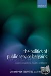 Hood, Christopher (Gladstone Professor of Government, All Souls College, Oxford), Lodge, Martin (Lecturer in Political Science and Public Policy, London School of Economics) - The Politics of Public Service Bargains - Reward, Competency, Loyalty - and Blame