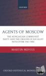 Mevius, Martin (Editor, Ministry of Foreign Affairs, Netherlands) - Agents of Moscow - The Hungarian Communist Party and the Origins of Socialist Patriotism 1941-1953