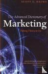 Dacko, Scott (Associate Professor of Marketing and Strategic Management, Warwick Business School) - The Advanced Dictionary of Marketing - Putting Theory to Use