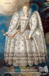  - The Progresses, Pageants, and Entertainments of Queen Elizabeth I