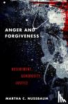 Nussbaum, Martha C. (Ernst Freund Distinguished Service Professor of Law and Ethics, Ernst Freund Distinguished Service Professor of Law and Ethics, The Law School, University of Chicago) - Anger and Forgiveness - Resentment, Generosity, and Justice
