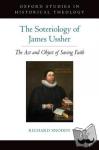 Snoddy, Richard (Visiting Lecturer, Visiting Lecturer, London School of Theology) - The Soteriology of James Ussher - The Act and Object of Saving Faith