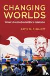 Elliott, David W.P. (Russell Smith Professor of Government and International Relations, Pomona College) - Changing Worlds - Vietnam's Transition from Cold War to Globalization