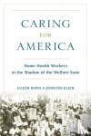 Boris, Eileen (Hull Professor of Feminist Studies, Hull Professor of Feminist Studies, University of California, Santa Barbara), Klein, Jennifer (Professor of History, Professor of History, Yale University) - Caring for America - Home Health Workers in the Shadow of the Welfare State