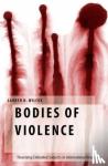 Wilcox, Lauren B. (University Lecturer in Gender Studies and Deputy Director of the Centre for Gender Studies, University Lecturer in Gender Studies and Deputy Director of the Centre for Gender Studies, University of Cambridge) - Bodies of Violence - Theorizing Embodied Subjects in International Relations