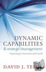 Teece, David J. (, Chaired Professor, University of California, Berkeley) - Dynamic Capabilities and Strategic Management - Organizing for Innovation and Growth