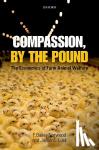 Norwood, F. Bailey (Associate Professor, Department of Agricultural Economics, Oklahoma State University, USA), Lusk, Jayson L. (Professor and Willard Sparks Endowed Chair, Department of Agricultural Economics, Oklahoma State University, USA) - Compassion, by the Pound - The Economics of Farm Animal Welfare
