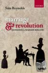 Reynolds, Sian (, Emerita Professor of French, University of Stirling) - Marriage and Revolution - Monsieur and Madame Roland