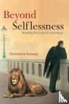 Janaway, Christopher (University of Southampton) - Beyond Selflessness - Reading Nietzsche's Genealogy