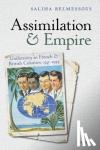 Belmessous, Saliha (Senior Research Fellow in History at the University of New South Wales) - Assimilation and Empire - Uniformity in French and British Colonies, 1541-1954