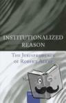  - Institutionalized Reason - The Jurisprudence of Robert Alexy