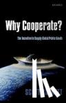 Barrett, Scott (Professor and Director of International Policy, School of Advanced International Studies, Johns Hopkins University, and Distinguished Visiting Fellow, Yale Center for the Study of Globalization, Yale University) - Why Cooperate? - The Incentive to Supply Global Public Goods
