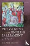Maddicott, J. R. (Emeritus Fellow and former Tutor in Medieval History, Exeter College, Oxford) - The Origins of the English Parliament, 924-1327 - 924-1327