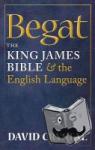 Crystal, David (University of Wales, Bangor) - Begat - The King James Bible and the English Language