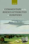 Liapis, Vayos (Associate Professor, The Open University of Cyprus.) - A Commentary on the Rhesus Attributed to Euripides