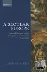 Zucca, Lorenzo (Reader in Jurisprudence, King's College London) - A Secular Europe - Law and Religion in the European Constitutional Landscape