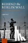 Major, Patrick (Professor of Modern History, University of Reading) - Behind the Berlin Wall - East Germany and the Frontiers of Power