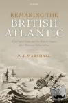 Marshall, P. J. (Professor Emeritus, Professor Emeritus, King's College London) - Remaking the British Atlantic - The United States and the British Empire after American Independence
