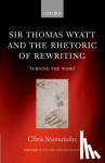 Stamatakis, Chris (Lecturer in English, University College London) - Sir Thomas Wyatt and the Rhetoric of Rewriting - 'Turning the Word'