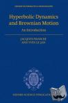 Franchi, Jacques (, Professor of Mathematics, Universite de Strasbourg), Le Jan, Yves (, Professor of Mathematics, Universite Paris Sud (Orsay) and Institut Universitaire de France) - Hyperbolic Dynamics and Brownian Motion - An Introduction