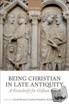  - Being Christian in Late Antiquity - A Festschrift for Gillian Clark