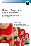 Pallot, Judith (Professor of the Human Geography of Russia at the University of Oxford and Official Student of Christ Church), Piacentini, Laura (Reader in Criminology, University of Strathclyde), Moran, Dominique - Gender, Geography, and Punishment - The Experience of Women in Carceral Russia