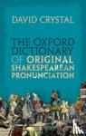 Crystal, David (Honorary Professor of Linguistics, Honorary Professor of Linguistics, University of Wales, Bangor) - The Oxford Dictionary of Original Shakespearean Pronunciation