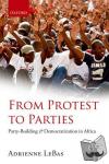 LeBas, Adrienne (Assistant Professor of Government, School of Public Affairs, American University, Washington, DC) - From Protest to Parties - Party-Building and Democratization in Africa