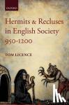 Licence, Tom (Lecturer in Medieval History, The University of East Anglia) - Hermits and Recluses in English Society, 950-1200 - 950-1200