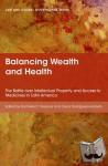  - Balancing Wealth and Health - The Battle over Intellectual Property and Access to Medicines in Latin America
